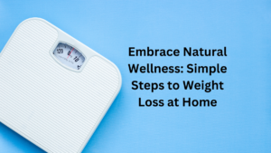 10 Simple Steps to Lose Weight Naturally at Home – No Equipment Required